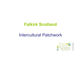 Falkirk Scotland

Intercultural Patchwork
 