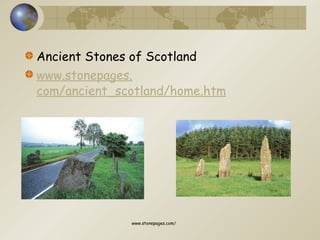 Ancient Stones of Scotland www. stonepages . com/ancient_scotland/home . htm www.stonepages.com/ 