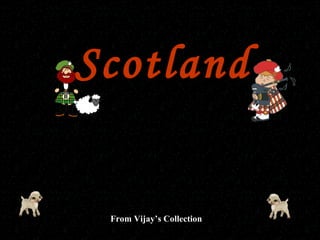 Scotland From Vijay’s Collection 