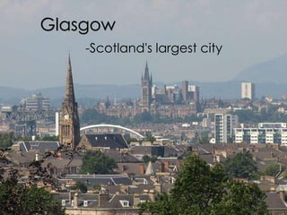 Glasgow
-Scotland's largest city
 
