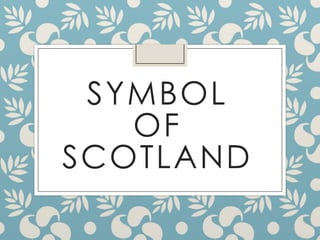 SYMBOL
OF
SCOTLAND
 