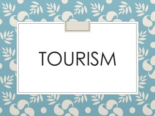 TOURISM
 