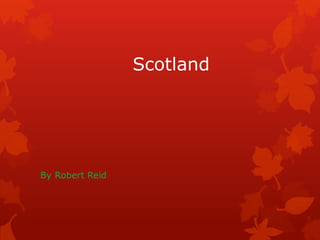 Scotland

By Robert Reid

 