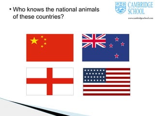 ●

Who knows the national animals
of these countries?

 