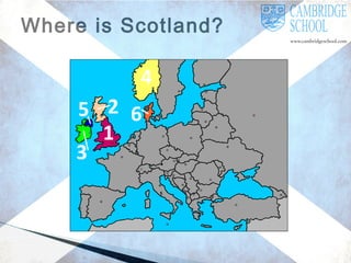 Where is Scotland?

 