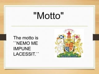 "Motto"
The motto is
``NEMO ME
IMPUNE
LACESSIT.´´
 