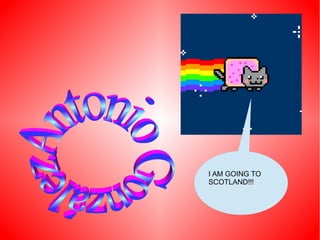 I AM GOING TO
SCOTLAND!!!
 
