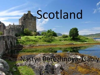 Scotland
Nastya Berezhnova-Tsabiy
 