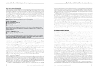 Health Research Forum Occasional Reports: No 3 59
sensitivity to the sun depends on skin type and previous exposure. So it is not possible to give precise guidance for
optimum times of exposure to the sun which may vary from minutes to hours before burning begins. For example,
in the UK in September a person who does not have a sensitive skin and has had plenty of previous exposure may
safely remain in the sun for an hour or more in the middle of the day, although it may be advisable to protect the
face which is always in danger of over exposure.
In the British Isles we often have cloudy days in mid summer with occasional bright sunny periods that come and
go quickly. On that sort of day it may be safe for someone with previous exposure and an average skin to strip to
the waist for an hour or more in the middle of day – but again it may be advisable to wear a hat, otherwise the face
will remain exposed much longer after the shirt has been put back on. However, in midsummer, someone with a sen-
sitive skin and little previous exposure should only expose themselves to the sun for a few minutes on each side
and gradually increase exposure over the following days and weeks.
It was not until about 1990 that professional opinion began to suggest that melanoma, the most dangerous form
of skin cancer, was caused by exposure to the sun. A recent meta-analysis by Sara Gandini and colleagues has found
that studies undertaken before 1990 generally found no association between sun exposure and melanoma. Where-
as later studies did find an association. Gandini suggests that these later studies were influenced by biased recall
of participants who knew from wide publicity that experts believed skin cancer was caused by sun exposure [464].
These later biased studies have been very influential and have determined policy for 15 or more years.
In fact the Gandini meta-analysis suggests that chronic exposure to the sun, that is regular exposure over a long
period, may actually protect the skin against melanoma rather than increase the risk of this cancer. The meta-analysis
showsthatitisintermittentexposuretothesunthatismostclearlyassociatedwithanincreasedriskofmelanoma[464].
4. Vitamin D protects skin cells
Melanoma is more common in Scotland now than 30 years ago, and much of the increase in melanomas has occurred
on areas of the body that are usually covered (chest, upper arm, upper leg and in men lower leg too) i.e. the parts
that are only intermittently exposed to the sun [488]. These areas are most vulnerable to burning if exposed to the
sun too rapidly at first because they lack protective melanin pigment [487].
Prolonged exposure of untanned white skin to the sun allows unprotected pigment cells (melanocytes) to be
bombarded with UV rays that are likely to damage DNA and cause mutations. Vitamin D actually protects these skin
cells from UV by preventing the formation of damage molecules (pyrimidine dimers) in DNA [489]. In other words
vitamin D actually protects against sunburn and the risks of intermittent exposure. That is one reason why the skin
is much better able to resist burning after a number of short exposures that have enabled some vitamin D to form
in it. The skin also thickens and tans in response to exposure providing additional protection against harmful
effects of the sun.
The middle of the day is a convenient time for many people to sunbathe. The sun is strong at this time so care
must be taken not to burn. In fact the midday sun contains a higher proportion of UVB to UVA than the morning or
evening sun and so more vitamin D may be obtained with reduced risk of damage to skin provided burning is
avoided. Before 11am or after 3pm it is necessary to stay in the sun longer to get a good dose of vitamin D, but a
proportionally larger dose of UVA, which does not make vitamin D, will be received at the same time [490].
In midsummer sun at midday, an exposure of about 20-30 minutes on each side of the body will produce a
maximum quantity of vitamin D, that is between 10,000 and 20,000 IUs, [418, 491]. But take care because 20-30
minutes is longer than most people will be able to tolerate when they start sunbathing. At other times of day or
other times of year when the sun is less strong a longer exposure will be necessary to produce the maximum amount
of vitamin D. When the angle of the sun is less than 45° most or all of the UVB rays, which generate vitamin D in the
skin, are absorbed in the atmosphere. So winter sun and the early morning and the late evening sun in summer are
not effective in producing vitamin D, even when the rays are sufficiently strong to warm the skin.
There is a maximum amount of vitamin D that can be produced at one time because a chemical equilibrium
occurs in the body such that the sun not only produces vitamin D but also breaks it down. However the maximum
daily production of 20,000 IUs provides enough vitamin D to last from five to 10 days. It makes sense to sunbathe
every day when this is possible because vitamin D is stored in body fat from which it is mobilized in the winter when
the level in serum is low. Regular sunbathing will establish a good body store that may be expected to reduce the
risk of winter infections including flu as well as other chronic disease.
Ann Webb and Ola Engelsen have calculated how much vitamin D may be obtained from sun exposure at
various latitudes and various times of year [492]. Their calculations make many assumptions and cannot take into
I Scotland’s health deficit: An explanation and a plan
CR-UK fails to inform media of changes
For this reason I have suggested that the SunSmart programme should be abandoned and replaced with a positive
programme along the lines of the SunSafe advice given here [459, 483, 484]. Since I made this suggestion Cancer
Research UK has modified the SunSmart message in small but significant ways (Box 2). It no longer advocates
“staying in the shade between 11 am and 3 pm” but now advises the public only to “spend time in the shade between
11 am and 3 pm”, and instead of telling people to “always cover up” it now advises much less categorically that
people should “aim to cover up”. These new exhortations obviously allow for the possibility of some sun exposure,
although CR-UK still does not actually advise any sun exposure. Furthermore CR-UK has failed to inform the
media or the public that there has been a change in its message and so confusion with its previous message
advocating total sun avoidance remains [485].
Contrary to the facts, CR-UK denies that it has advised against sun exposure. In a letter responding to an
article that I wrote in The Sunday Telegraph [486] it said: “CR-UK’s SunSmart campaign has never encouraged
people to avoid the sun as you suggest in your article on vitamin D but it continues to encourage people to be safe
in the sun to reduce their risk of skin cancer. Our key message remains to avoid burning as sunburn is the most
important risk factor in developing skin cancer.”
In fact CR-UK’s key message in the past was the mantra: “there is no such thing as a healthy tan”.But realising that
there is no scientific evidence to support this contentious catchphrase, and that a tan is inevitable for many
people after even modest exposure to the sun, CR-UK has now generally ceased to repeat it. However, the mantra
still stood on the website of BAD, the British Association of Dermatologists in April 2008.
Melanomas are relatively rare in dark skinned people suggesting that skin pigment may actually protect against
melanoma [487]. A tan is a natural consequence of repeated exposure to the sun and does not mean that the skin
has been burnt. A tan shows that a person has had some useful sun exposure and probably has a better than
average level of vitamin D in the body – and so it is in fact a sign of good health. And a tan may even protect against
melanoma in the same way that skin that is dark from birth is known to protect against melanoma.
SunSafe – a practical, safe approach
The SunSafe programme (see Box 1) which is recommended here provides positive guidelines for sun exposure that
are based both on up-to-date evidence and common sense. This programme encourages people to expose them-
selves safely to the sun. As a result, they will gain substantially more vitamin D during the summer, with consequent
benefits the following winter and spring. At the same time, SunSafe warns against burning, which is the only risk of
sun exposure that has been clearly linked with skin cancer [464]. The SunSafe programme provides a practical
approach that codifies what many sensible British people have always done in summer.
The intensity of the sun varies greatly with the time of year, the time of day, and cloud cover while individual
58 Health Research Forum Occasional Reports: No 3
Scotland’s health deficit: An explanation and a plan I
BOX 2: The SunSmart advice from Cancer Research UK – not recommended here.
SunSmart – advice pre 2006
G Stay in shade between 11 am and 3 pm
G Make sure you never burn
G Always cover up
G Remember to take extra care of children
G Then use factor 15 sunscreen
More detailed instructions included the injunction to put on large amounts of suncream 20 minutes before
going out into the sun, and to wear a hat. Favourite CR-UK slogans are: “Keep your shirt on” or “There’s no such
thing as a healthy tan”.
SunSmart – change of advice in 2006
G Spend time in the shade between 11am and 3pm
G Aim to cover up with T-shirt, hat
G Then use factor 15+ sunscreen
CR-UK’s message now rightly emphasises avoidance of burning but deliberate sun exposure such as sunbathing
is still not encouraged. Any suggestion that there has been a change in CR-UK’s message has been avoided; so
now CR-UK claims disingenuously: “We never told people to avoid the sun.”
 