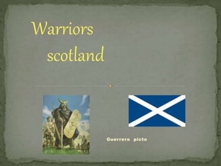 Guerrero picto
Warriors
scotland
 