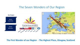 The Seven Wonders of Our Region

The First Wonder of our Region - The Highest Place, Glasgow, Scotland

 