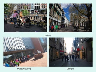 Utrecht
Museum Ludwig Cologne
 