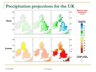 Precipitation projections for the UK




29/04/2009          A. S. Gagnon
 