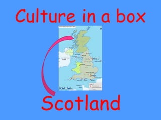 Culture in a box
Scotland
 