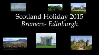 Scotland Holiday 2015
Bramere- Edinburgh
 