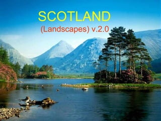 PowerPoint Show by Emerito SCOTLAND Music: Royal Scots Dragoon Guards - Scotland the Brave http:// www.slideshare.net/mericelene SCOTLAND (Landscapes) v.2.0 