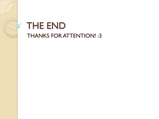 THE END
THANKS FOR ATTENTION! :3
 
