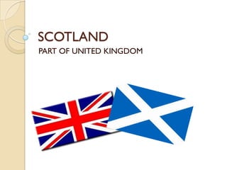 SCOTLAND
PART OF UNITED KINGDOM
 