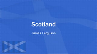 Scotland
James Ferguson
 