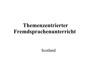 Themenzentrierter Fremdsprachenunterricht Scotland 