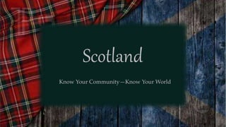 Scotland
Know Your Community—Know Your World
 