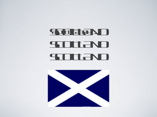 SCOTLAND SCOTLAND SCOTLAND ,[object Object]