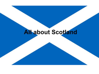 All about Scotland
 