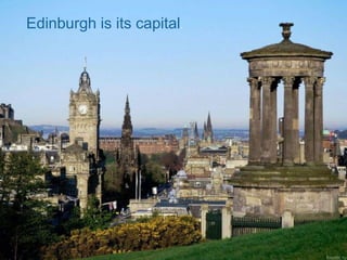 Edinburgh is its capital.
 