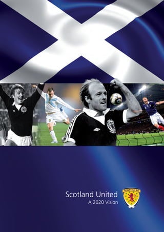 Scotland United
A 2020 Vision
 