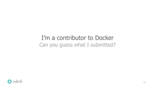 63
I’m a contributor to Docker
Can you guess what I submitted?
 