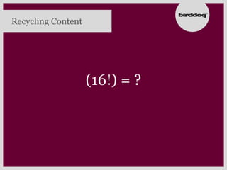 Recycling Content




                    (16!) = ?
 