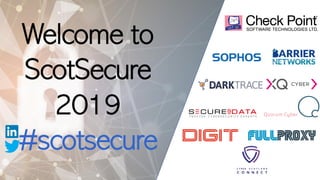 Welcome to
ScotSecure
2019
#scotsecure
 