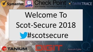 Welcome To
Scot-Secure 2018
#scotsecure
 