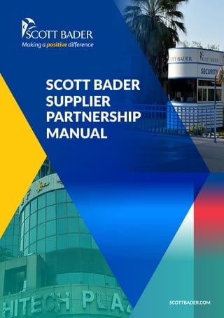 Employee, Environment, Social and Governance report 2020 scottbader.com
1
SCOTTBADER.COM
SCOTT BADER
SUPPLIER
PARTNERSHIP
MANUAL
 