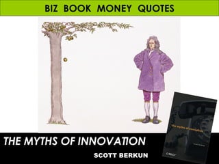 BIZ  BOOK  MONEY  QUOTES THE MYTHS OF INNOVATION   SCOTT BERKUN 