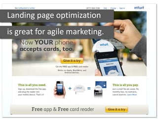 Landing page optimization
is great for agile marketing.
 