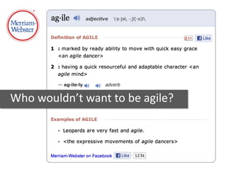 Who wouldn’t want to be agile?
 
