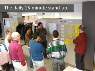 The daily 15-minute stand-up.
 