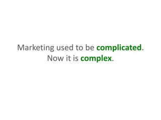 Marketing used to be complicated.
Now it is complex.
 