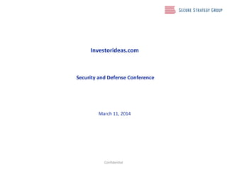 Investorideas.com/
/
/
/
/Security/and/Defense/Conference/
/
/
!
!
!
March!11,!2014!
!
Conﬁden2al!
 
