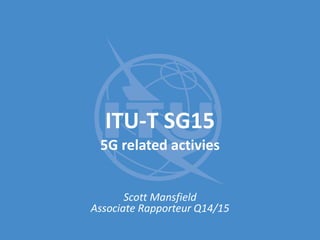 ITU-T SG15 5g related activies