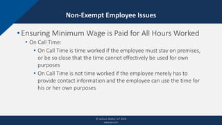CLICK TO EDIT MASTER TITLE STYLENon-Exempt Employee Issues
© Jackson Walker LLP 2018
www.jw.com
•Ensuring Minimum Wage is ...