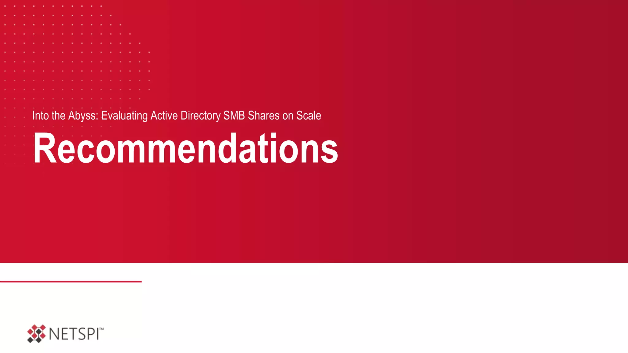 Recommendations
Into the Abyss: Evaluating Active Directory SMB Shares on Scale
 