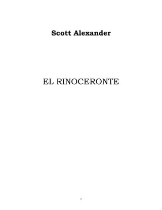 Scott Alexander




EL RINOCERONTE




        1
 