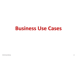 Business Use Cases
© 2015 Amyx+McKinsey 12
 