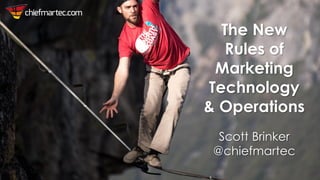 The New
Rules of
Marketing
Technology
& Operations
Scott Brinker
@chiefmartec
 