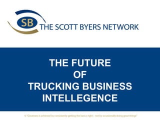 THE FUTURE
OF
TRUCKING BUSINESS
INTELLEGENCE
 
