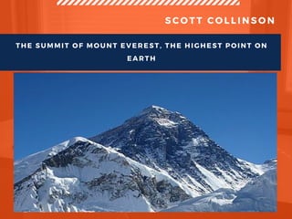 S C O T T C O L L I N S O N
THE SUMMIT OF MOUNT EVEREST, THE HIGHEST POINT ON
EARTH
 