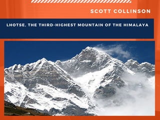 S C O T T C O L L I N S O N
LHOTSE, THE THIRD-HIGHEST MOUNTAIN OF THE HIMALAYA
 