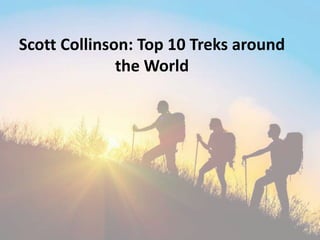 Scott Collinson: Top 10 Treks around
the World
 